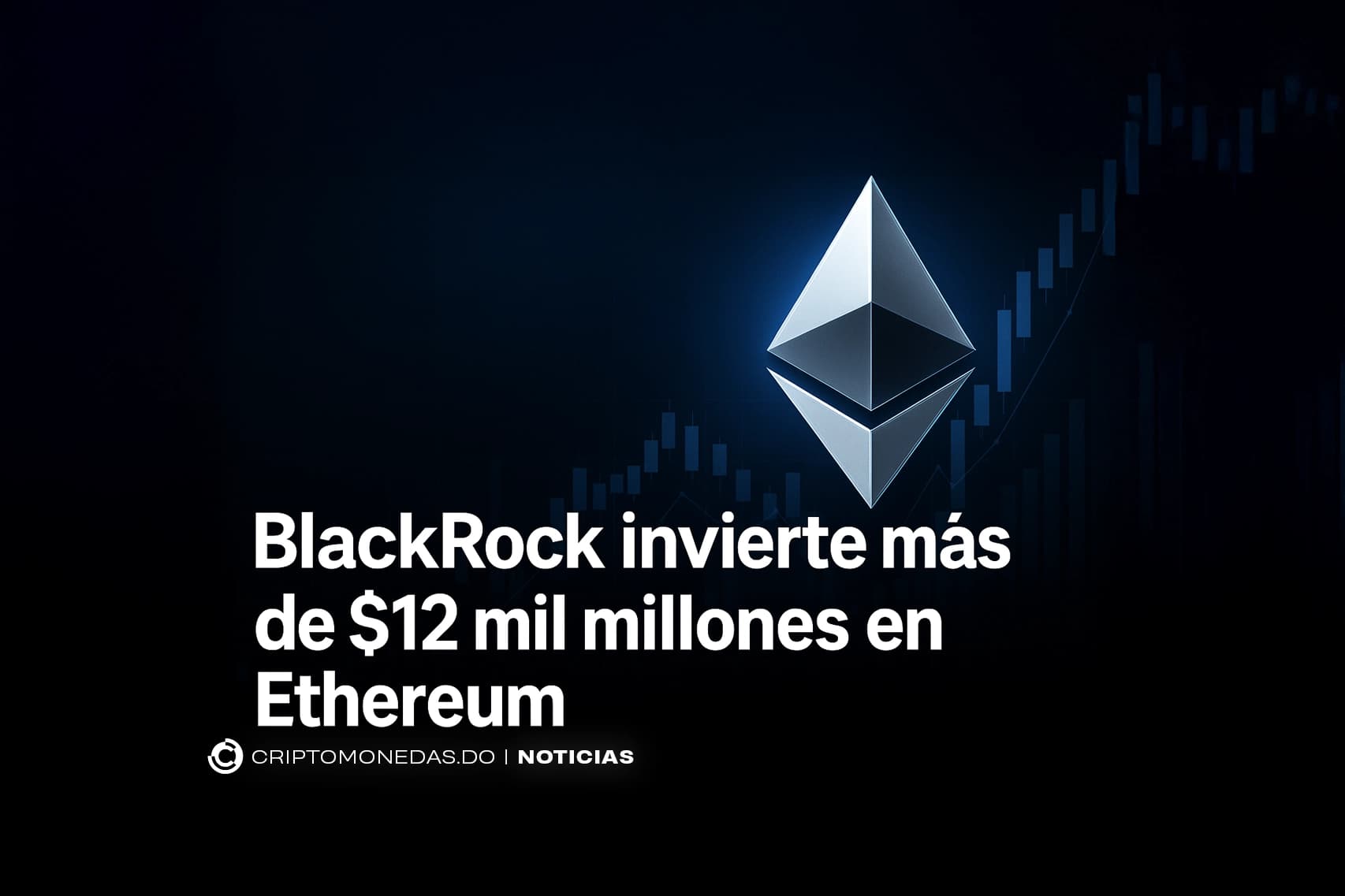 BlackRock invierte más de $12 mil millones en Ethereum