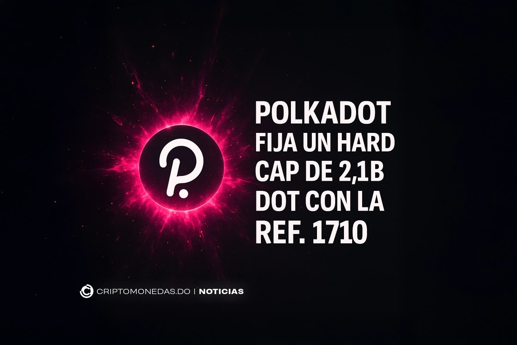 Polkadot fija un hard cap de 2.1B DOT con la Ref. 1710