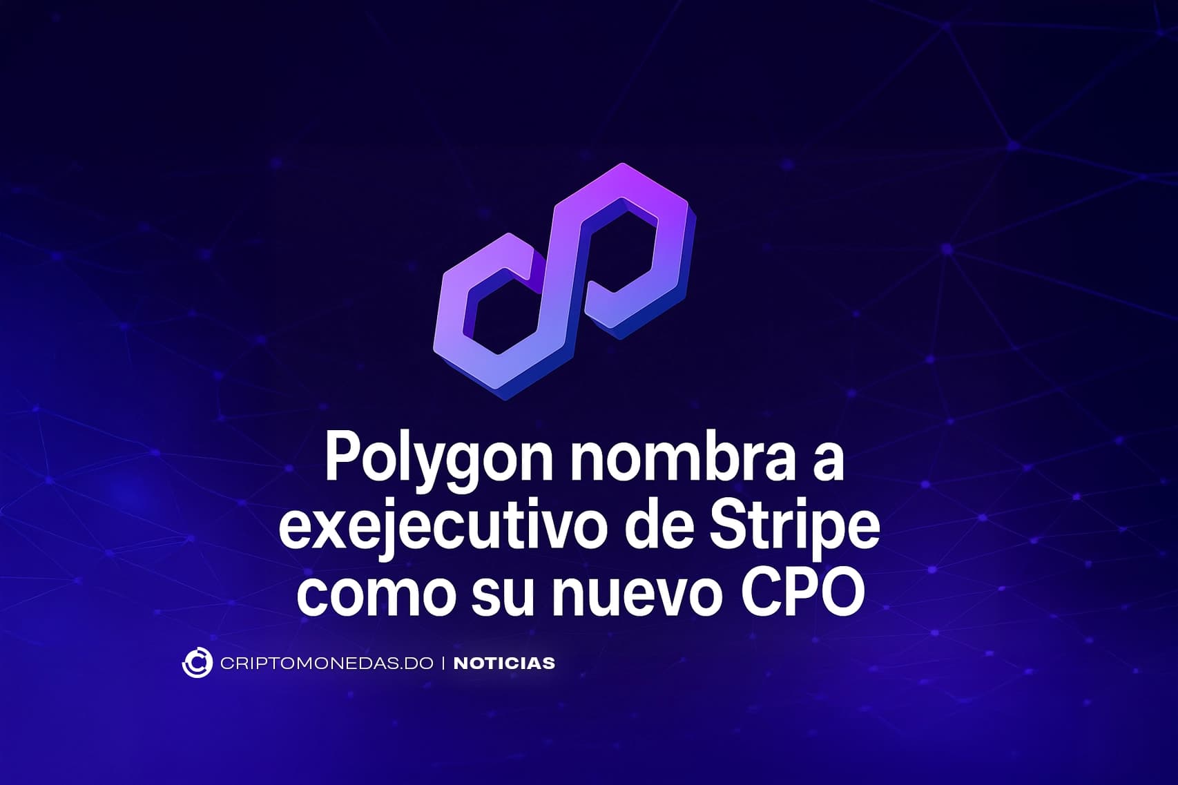 Polygon nombra a exejecutivo de Stripe como su nuevo CPO