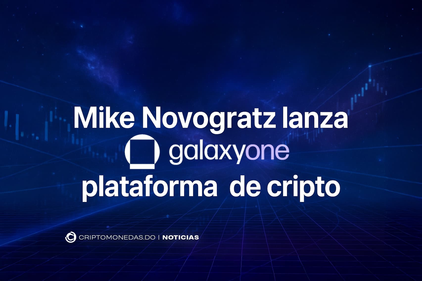 Mike Novogratz lanza GalaxyOne plataforma de cripto