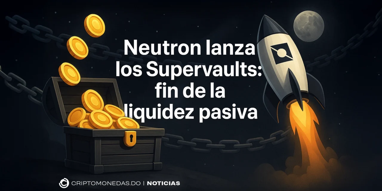 Neutron lanza los Supervaults: fin de la liquidez pasiva