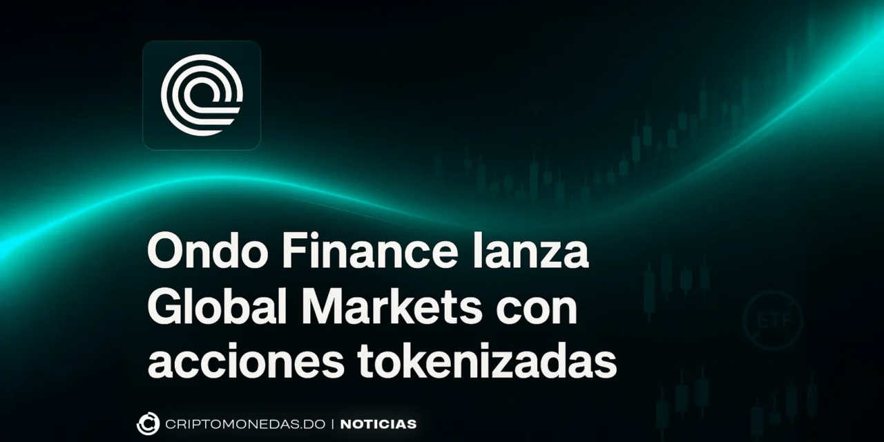 Ondo Finance lanza Global Markets con acciones tokenizadas