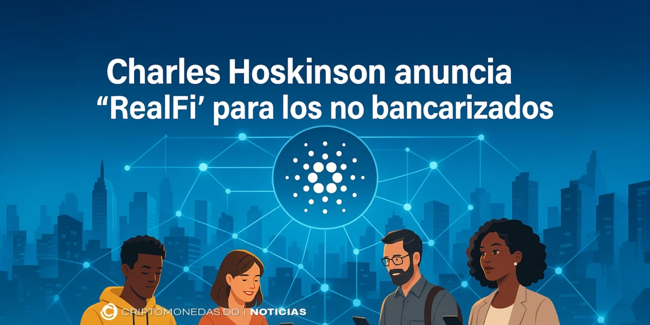Charles Hoskinson anuncia “RealFi” para los no bancarizados