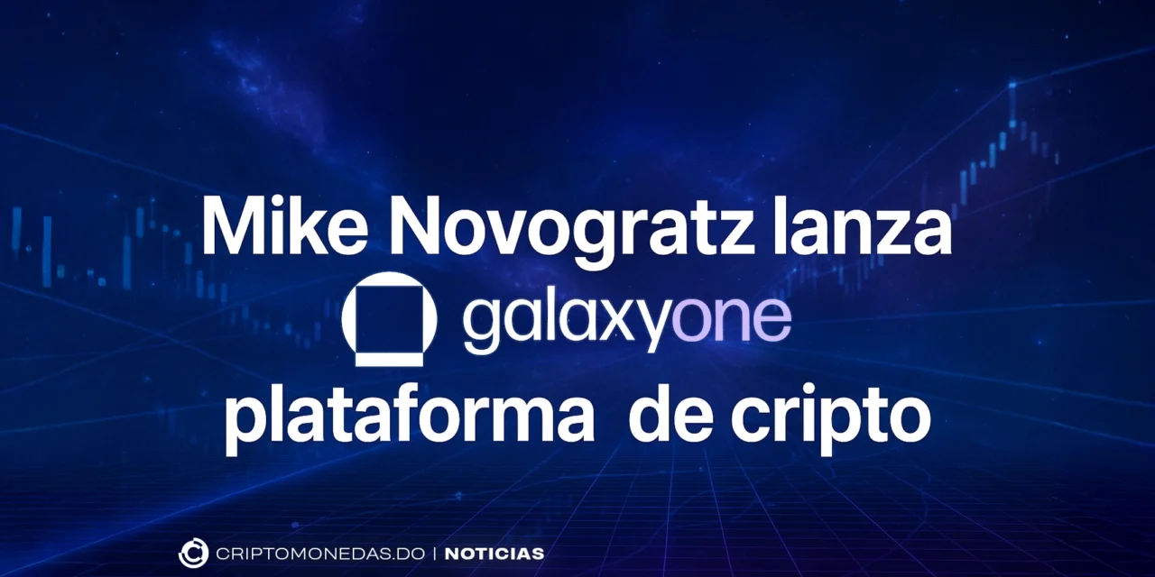 Mike Novogratz lanza GalaxyOne plataforma de cripto
